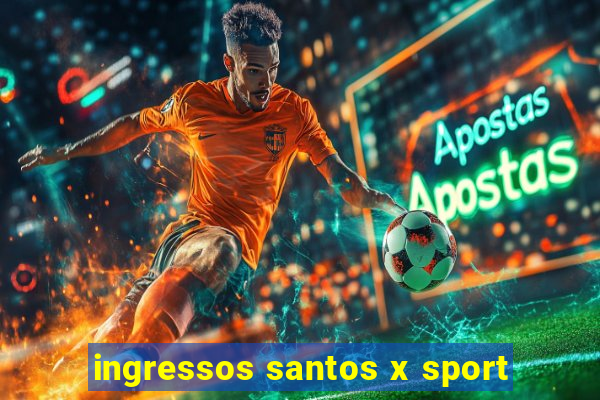 ingressos santos x sport